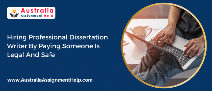 Hiring Professional Dissertation Writer by Paying Someone is Legal and Safe