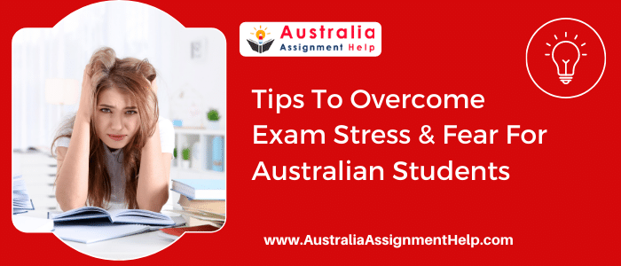 Tips to Overcome Exam Stress & Fear for Australian Students